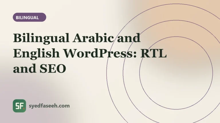 Building a Bilingual Arabic and English WordPress Website: RTL, SEO and Pitfalls